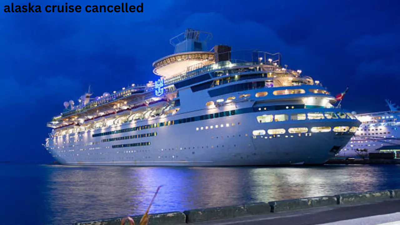 alaska cruise cancelled